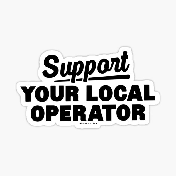 Item preview, Support your local operator designed and sold by eyesupco.