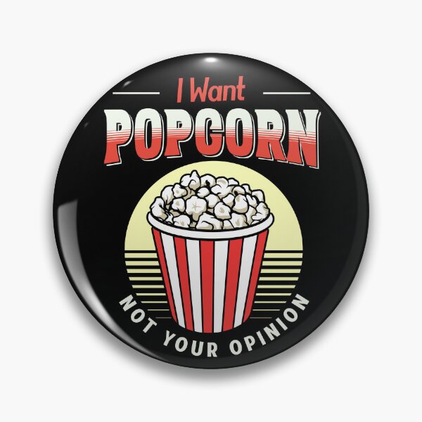 Item preview, I Want Popcorn Not Your Opinion designed and sold by TheButtonCrew.
