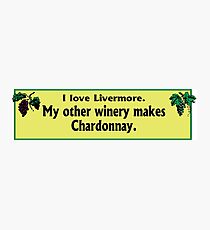 Bumper Sticker: I Love Livermore. My Other Winery Makes Chardonnay. Photographic Print