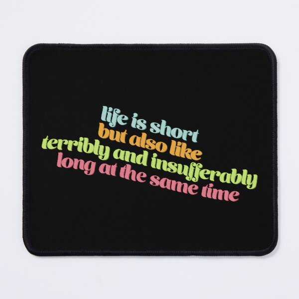 Item preview, Life is short but also like terribly and insufferably long at the same time designed and sold by Ohmera.