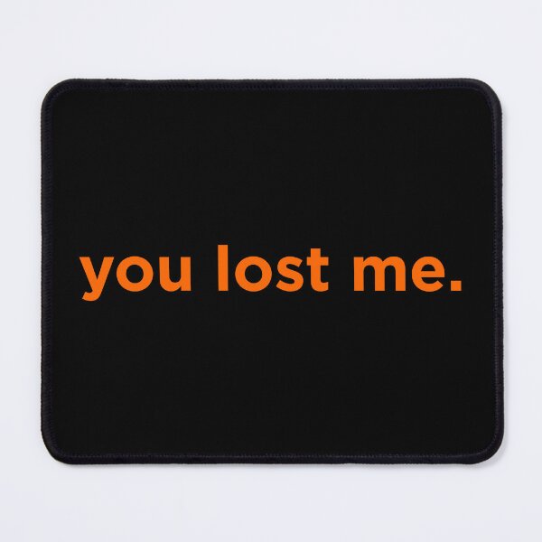 Item preview, You Lost Me. designed and sold by iconymous.