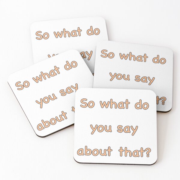 Item preview, So what do you say about that? designed and sold by IconicAnemone.
