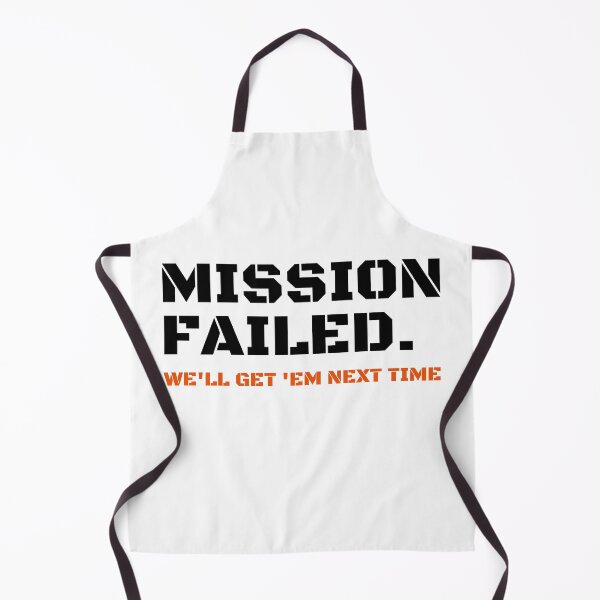 Item preview, Mission Failed We'll Get 'Em Next Time designed and sold by StriderDesigns.
