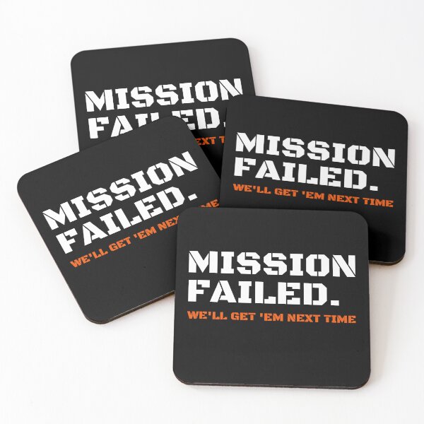 Item preview, Mission Failed We'll Get 'Em Next Time designed and sold by StriderDesigns.