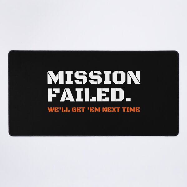 Item preview, Mission Failed We'll Get 'Em Next Time designed and sold by StriderDesigns.