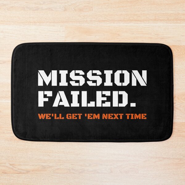 Item preview, Mission Failed We'll Get 'Em Next Time designed and sold by StriderDesigns.