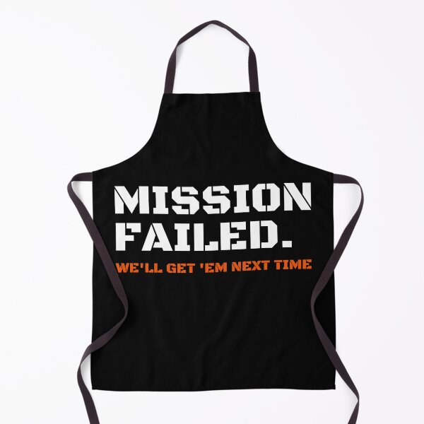 Item preview, Mission Failed We'll Get 'Em Next Time designed and sold by StriderDesigns.