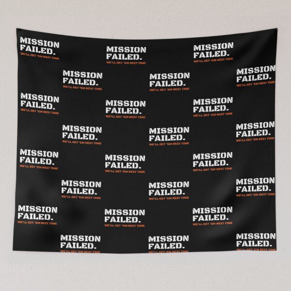 Item preview, Mission Failed We'll Get 'Em Next Time designed and sold by StriderDesigns.