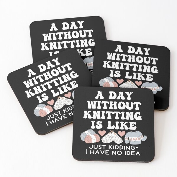 Item preview, A day without knitting is like - just kidding I have no idea designed and sold by EvergreenWhimsy.