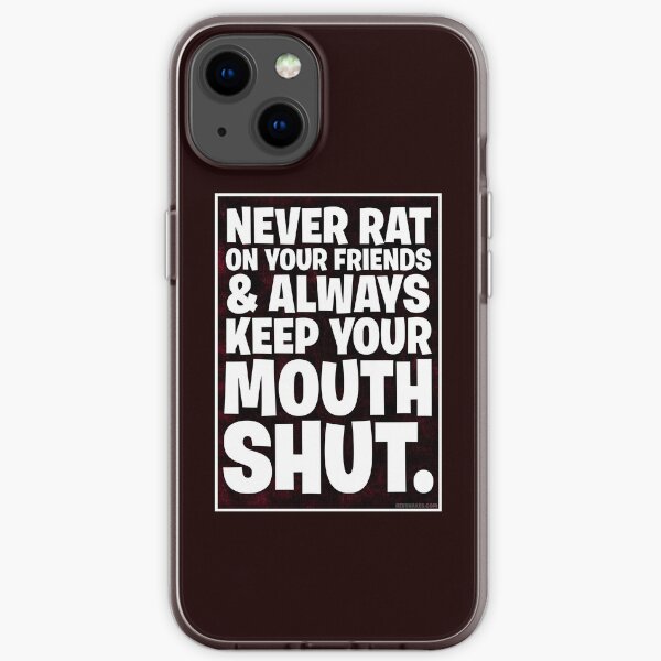 Never Rat On Your Friends and Always Keep Your Mouth Shut. iPhone Soft Case