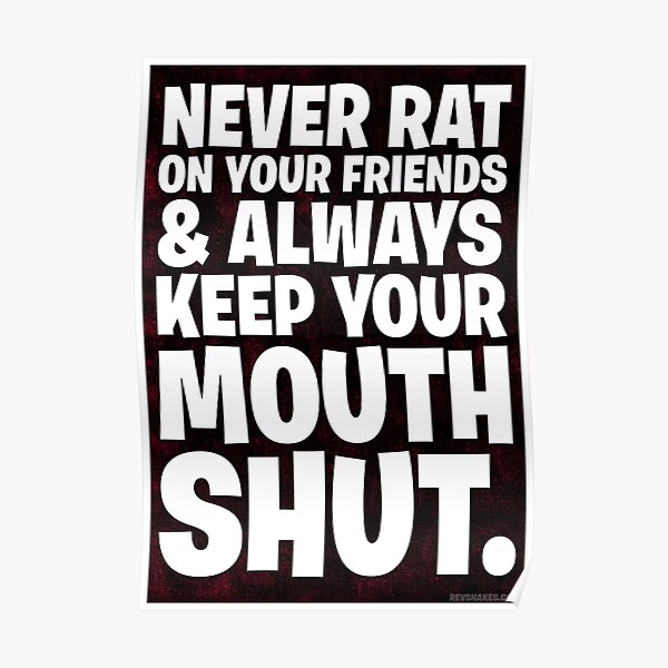 Never Rat On Your Friends and Always Keep Your Mouth Shut. Poster