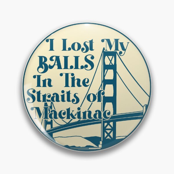 Item preview, I Lost My Balls in the Straits of Mackinac designed and sold by lodaxaprine.
