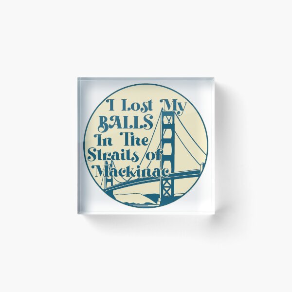 Item preview, I Lost My Balls in the Straits of Mackinac designed and sold by lodaxaprine.