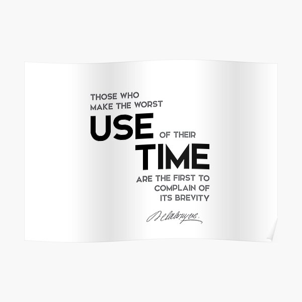 worst use of their time - jean de la bruyere Poster