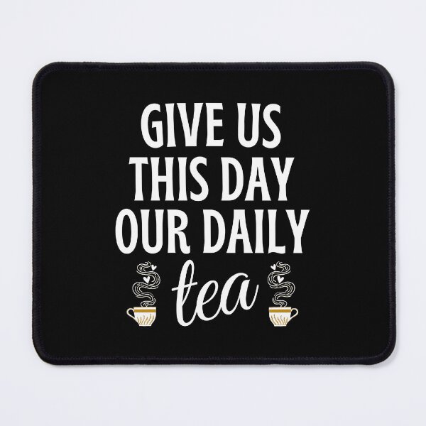 Item preview, Give Us This Day Our Daily Tea designed and sold by humnoo.