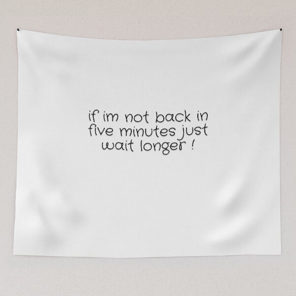 Item preview, if im not back in five minutes just wait longer designed and sold by rodayn2.