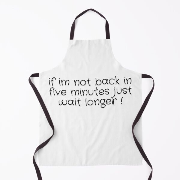 Item preview, if im not back in five minutes just wait longer designed and sold by rodayn2.
