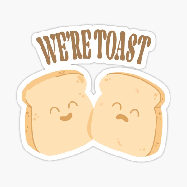 "We Are toast" Sticker for Sale by 2xBunny Redbubble
