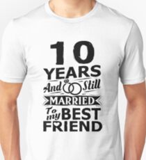10th Wedding Anniversary Funny Married To Best Friend Unisex T-Shirt