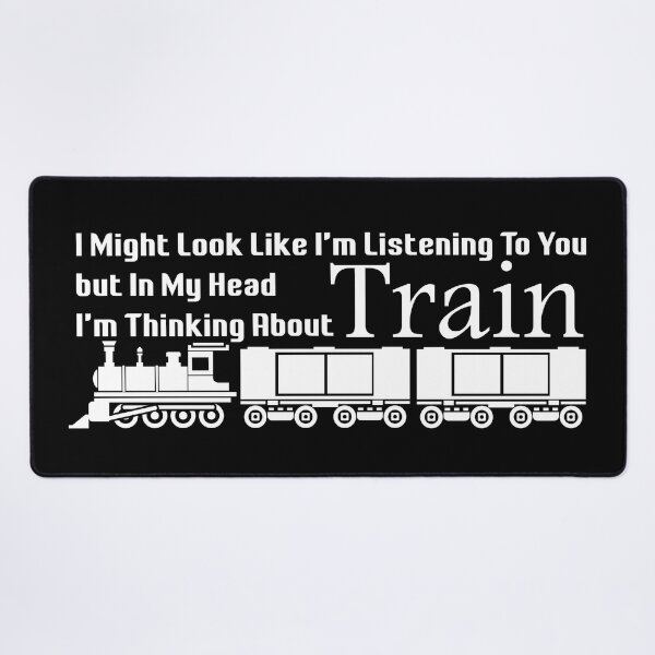 Item preview, I Might Look Like I'm Listening To You but In My Head I'm Thinking About Trains designed and sold by minstore.