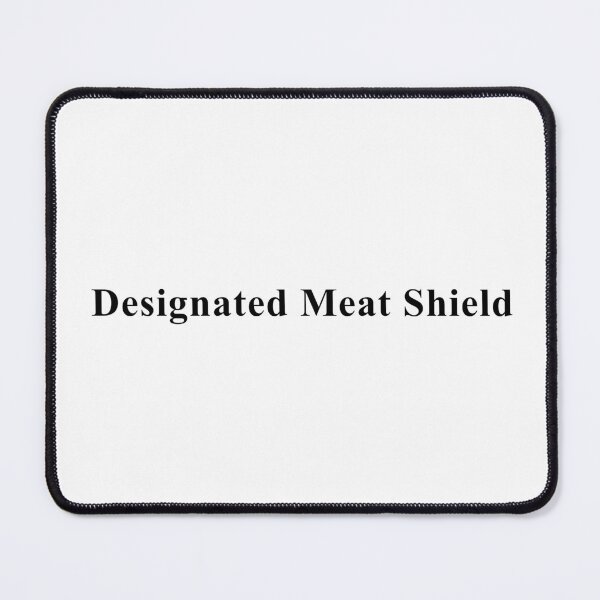 Item preview, Designated Meat Shield designed and sold by FordeMA.