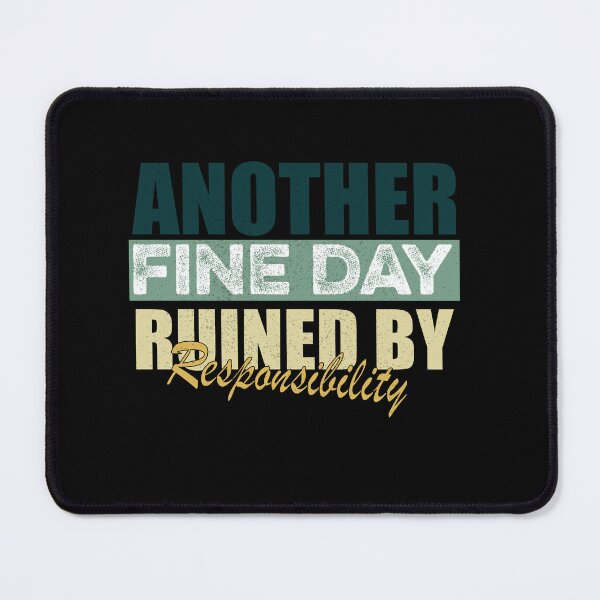 Item preview, Another Fine Day Ruined by Responsibility Funny designed and sold by ilias13.