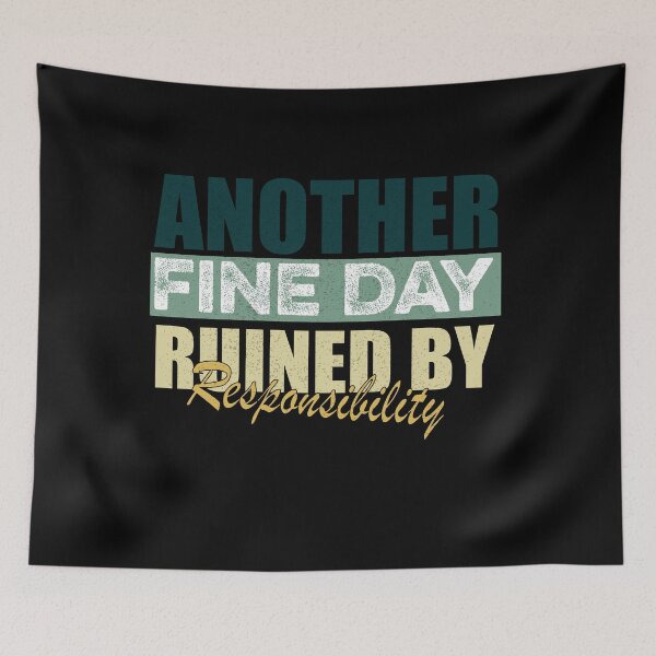 Item preview, Another Fine Day Ruined by Responsibility Funny designed and sold by ilias13.