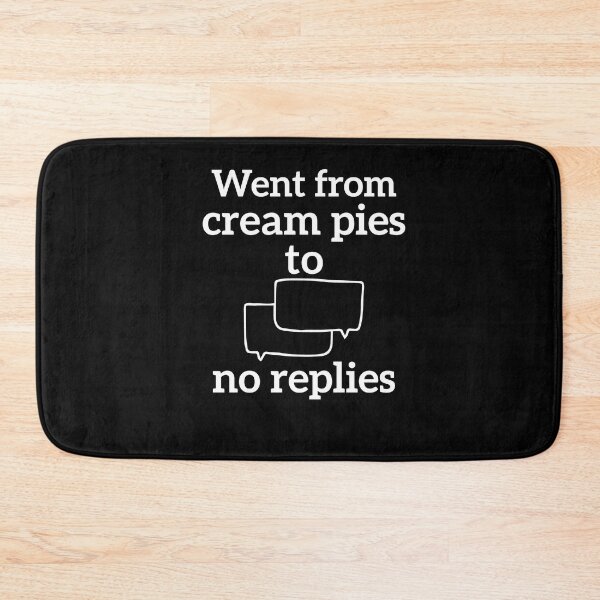 Item preview, Went from cream pies to no replies designed and sold by esbaysbai.
