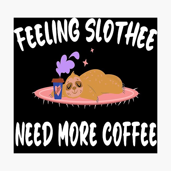 Item preview, feeling slothee need more coffee designed and sold by Ach B.