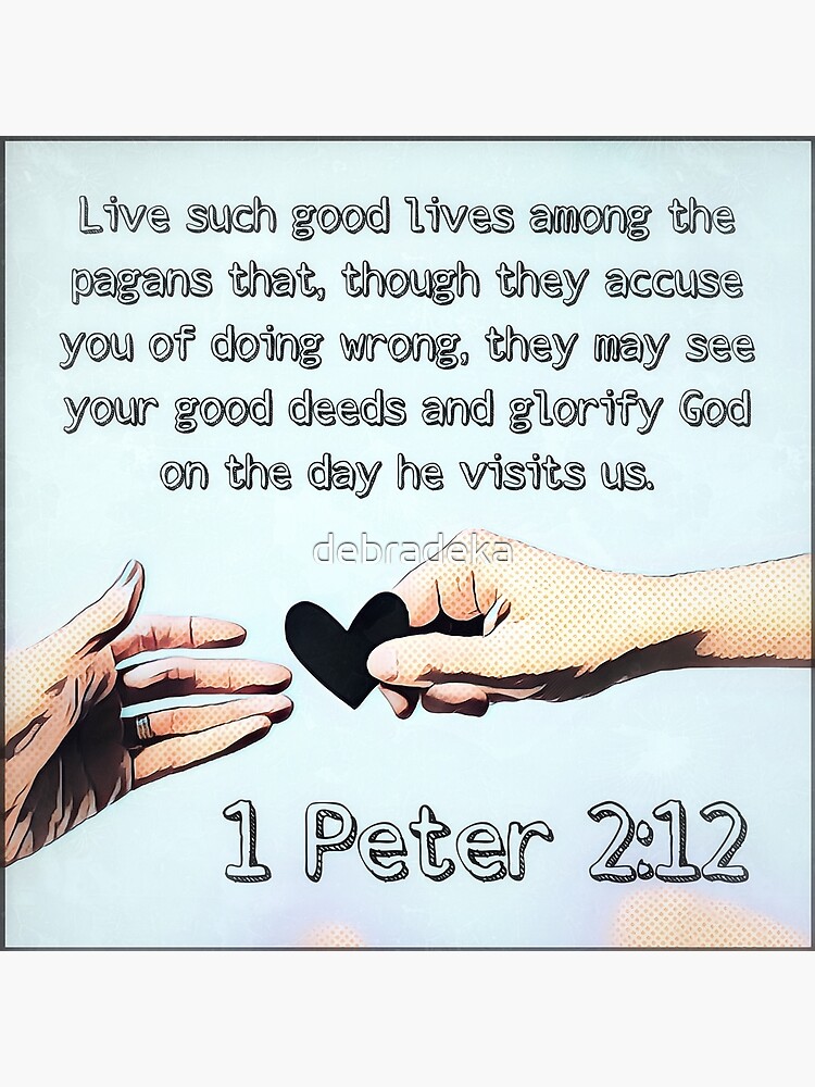 1 Peter 2 12 Poster For Sale By Debradeka Redbubble 1-peter-2-12-poster-for-sale-by-debradeka-redbubble