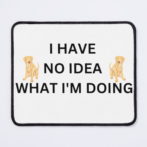 Item preview, I Have No Idea What I'm Doing designed and sold by MA design art.