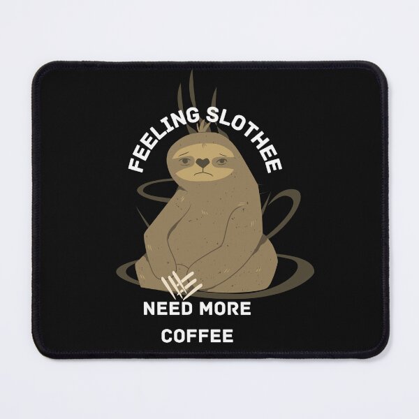 Item preview, Feeling Slothee Need More Coffee designed and sold by NikkosDesigns.
