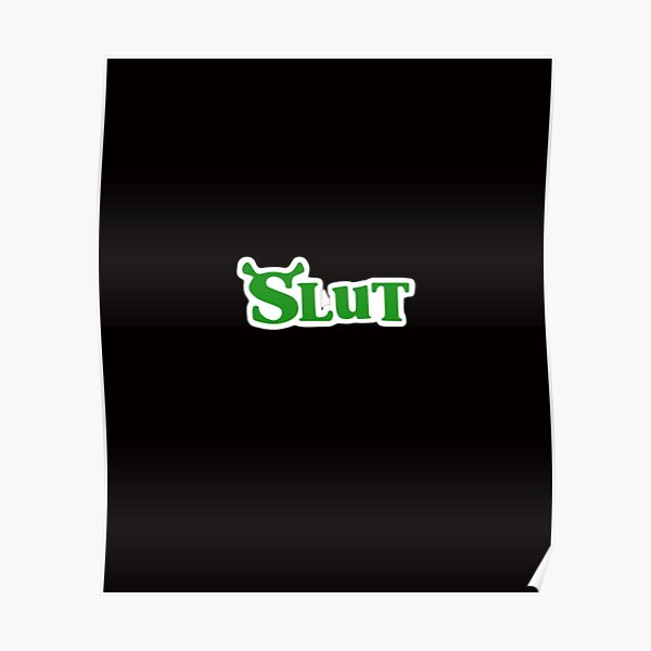 Shrek Slut Shrek Slu Poster For Sale By You Bis Redbubble