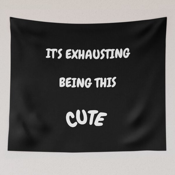 Item preview, It's Exhausting Being This Cute designed and sold by Artography Designs.