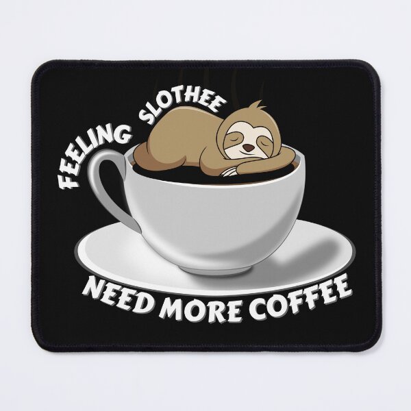 Item preview, Copy of Feeling Slothee Need More Coffee designed and sold by NikkosDesigns.