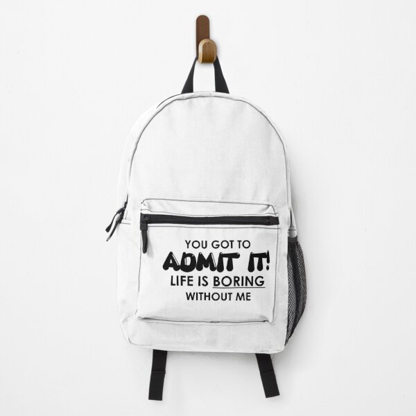 Item preview, You Got to Admit It, Life is Boring Without Me designed and sold by rigisdesign.