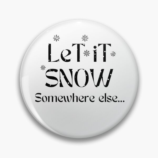 Item preview, Let It Snow Somewhere else designed and sold by Loveart60.