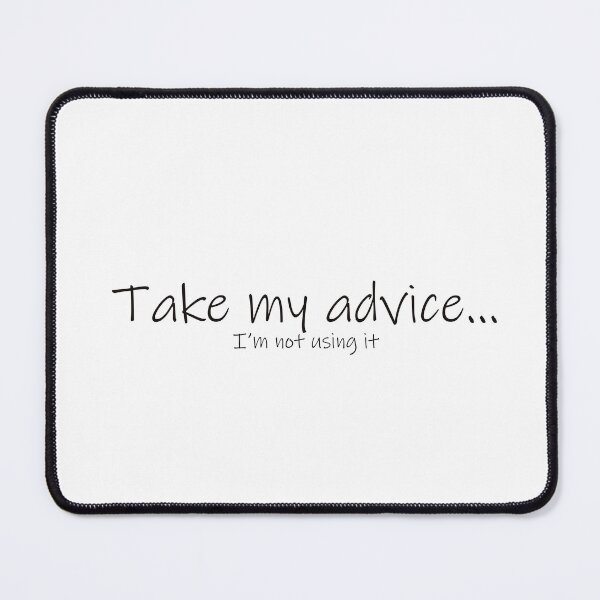 Item preview, Take my advice designed and sold by Lilld77.