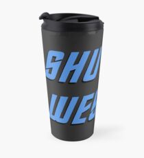Shut up, Wesley. Travel Mug