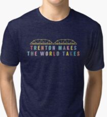 Trenton Makes, The World Takes Tri-blend T-Shirt