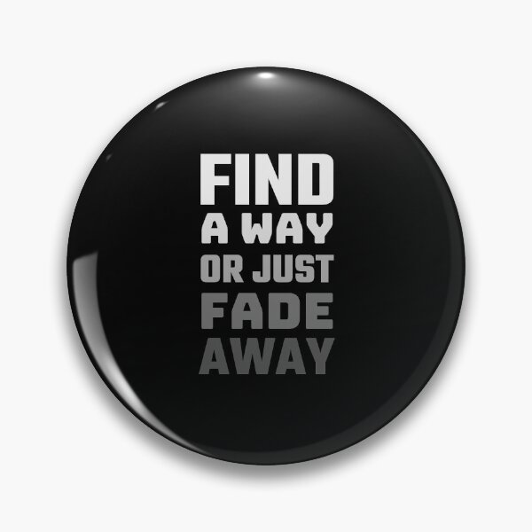 Item preview, Find A Way Or Just Fade Away designed and sold by Joy Poddar.