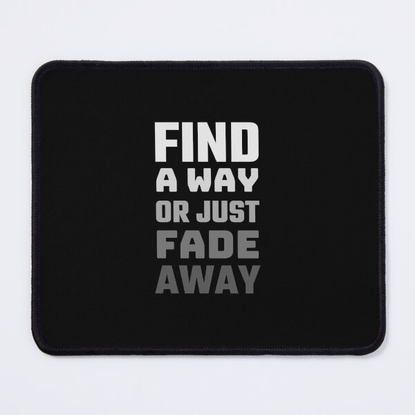Item preview, Find A Way Or Just Fade Away designed and sold by Joy Poddar.