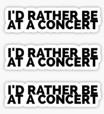 Rather be at a Concert Sticker