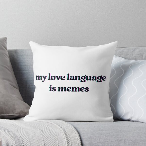 Item preview, My love language is memes designed and sold by SpritzneyBeers.