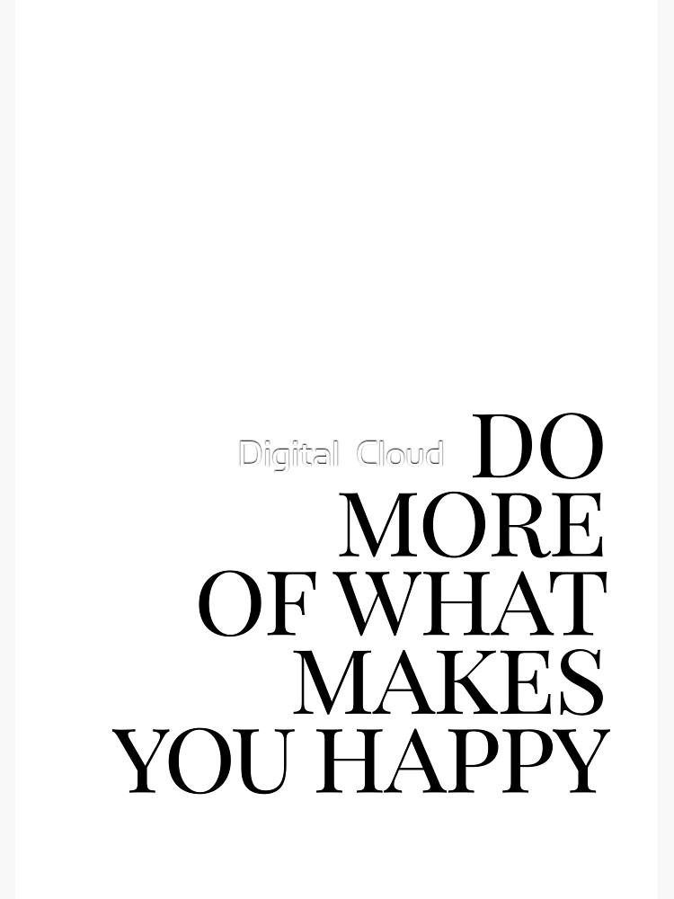 Do more of what makes you happy art by nth4ka