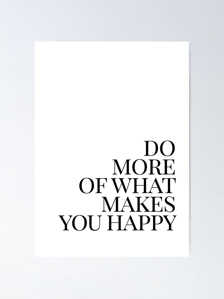 Alternate view of Do more of what makes you happy art Poster