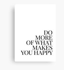 Do more of what makes you happy art Canvas Print