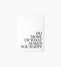 Do more of what makes you happy art Art Board
