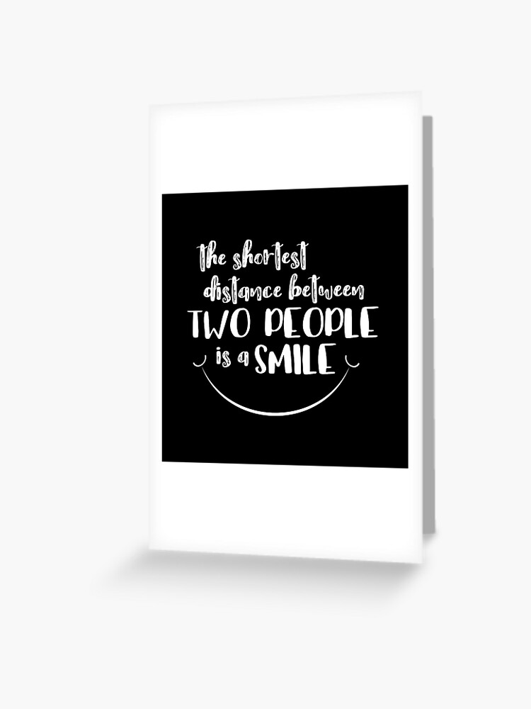 Carte De Vœux La Plus Courte Distance Entre Deux Personnes Est Un Sourire Citation En Blanc Par Jitterfly Redbubble