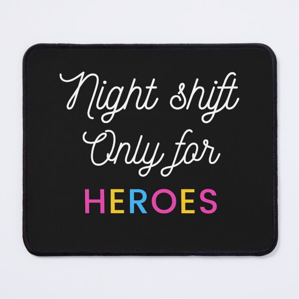 Item preview, Night Shift Only For Heroes designed and sold by timotimdesigns.